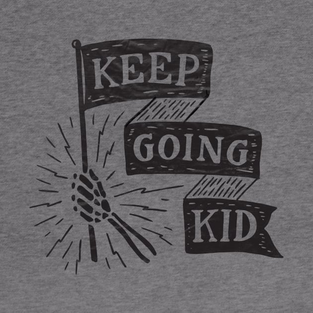 Keep Going Kid by mscarlett